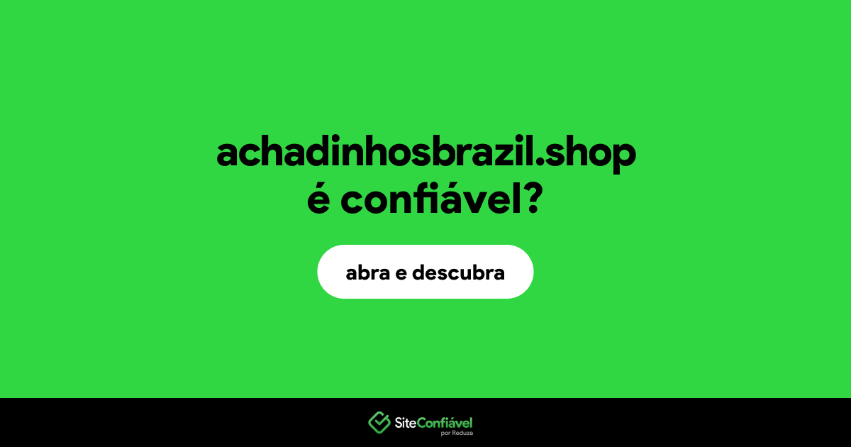 O site achadinhosbrazil.shop é confiável?