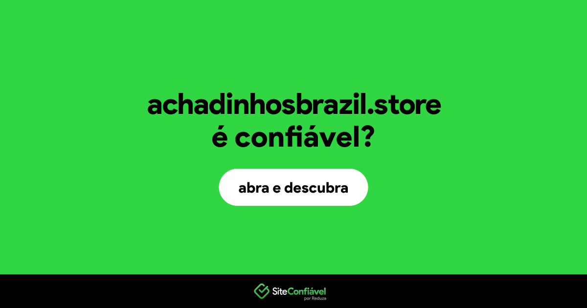 O site achadinhosbrazil.store é confiável?