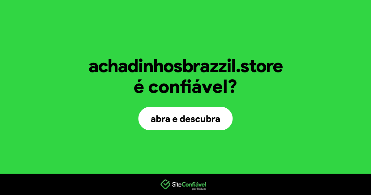 O site achadinhosbrazzil.store é confiável?