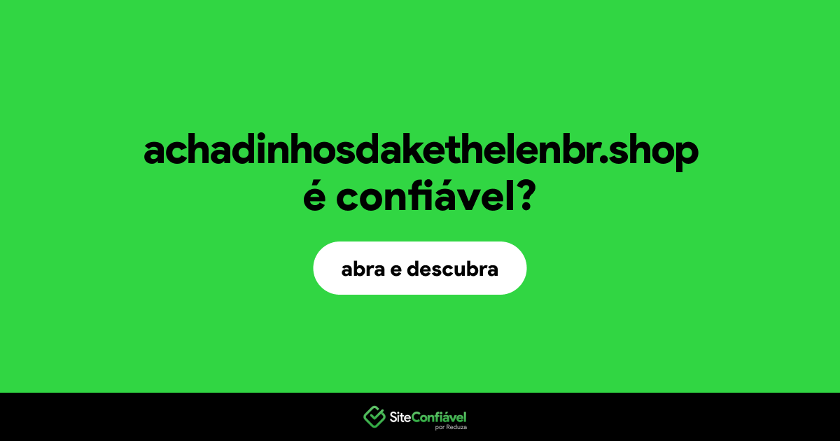 O site achadinhosdakethelenbr.shop é confiável?