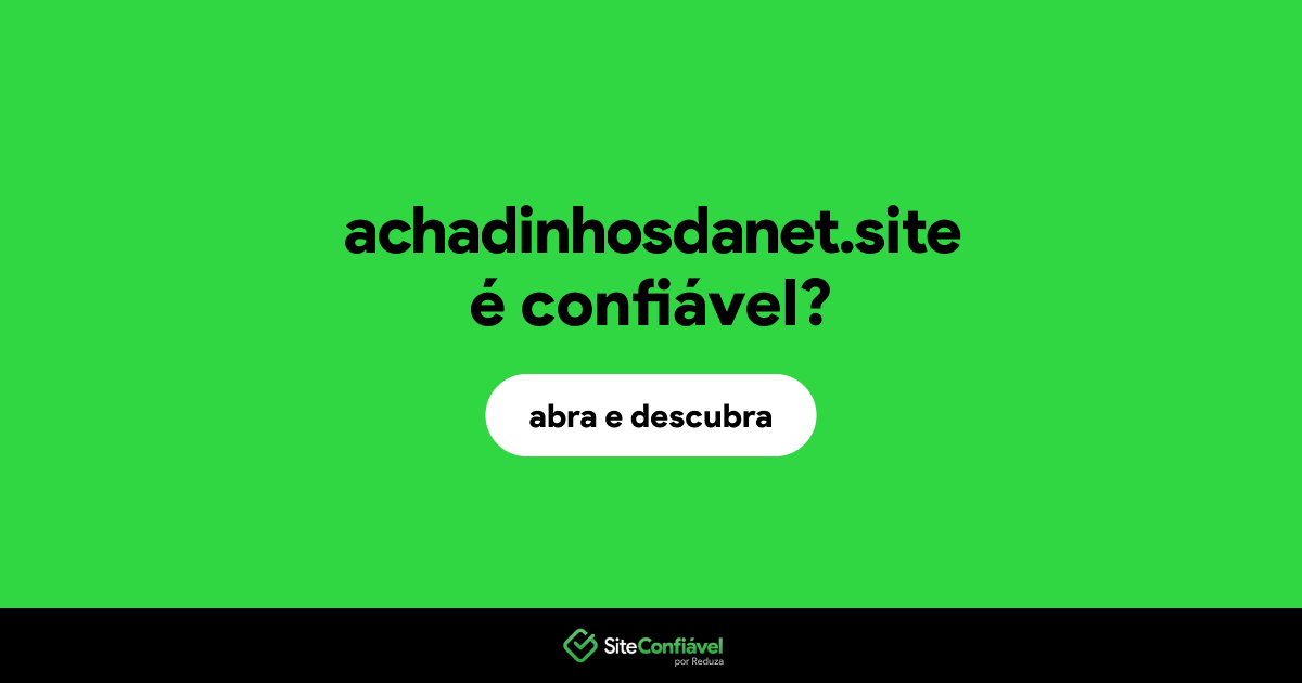 O site achadinhosdanet.site é confiável?