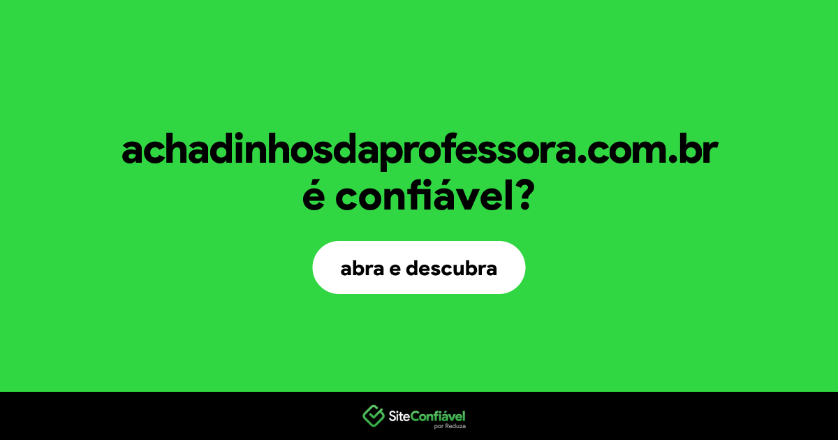O site achadinhosdaprofessora.com.br é confiável?