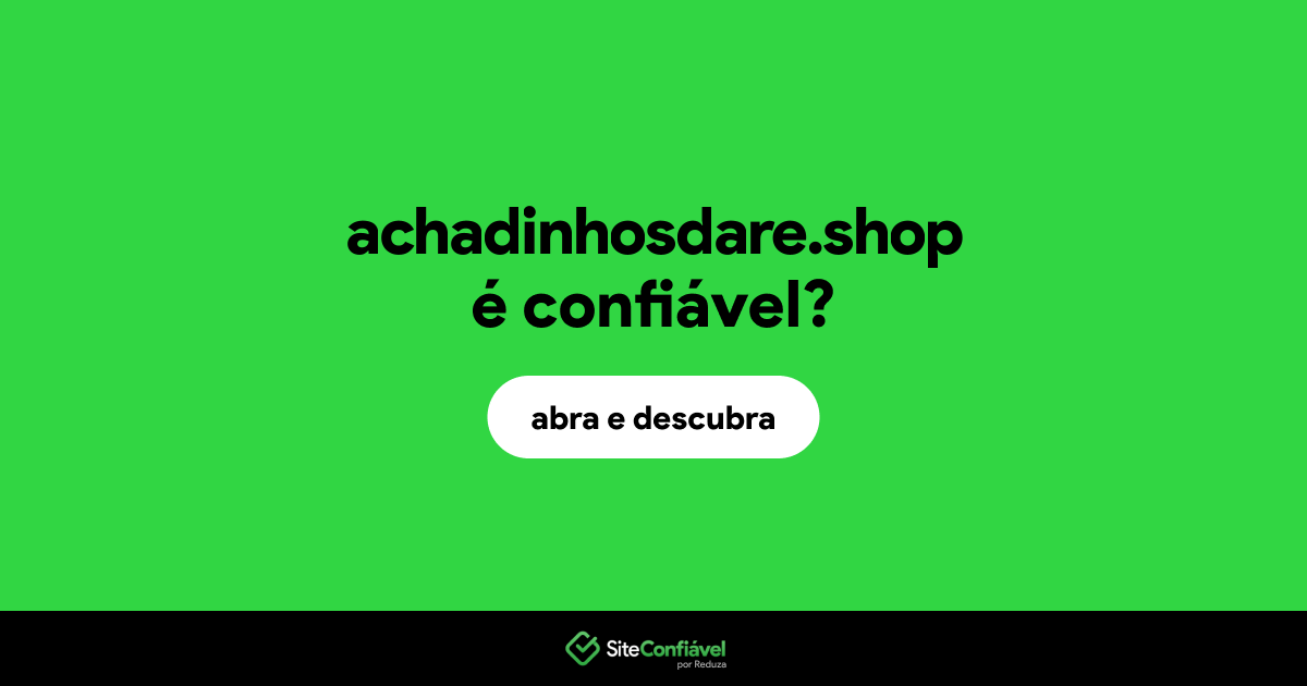 O site achadinhosdare.shop é confiável?