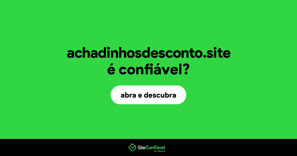 O site achadinhosdesconto.site é confiável?
