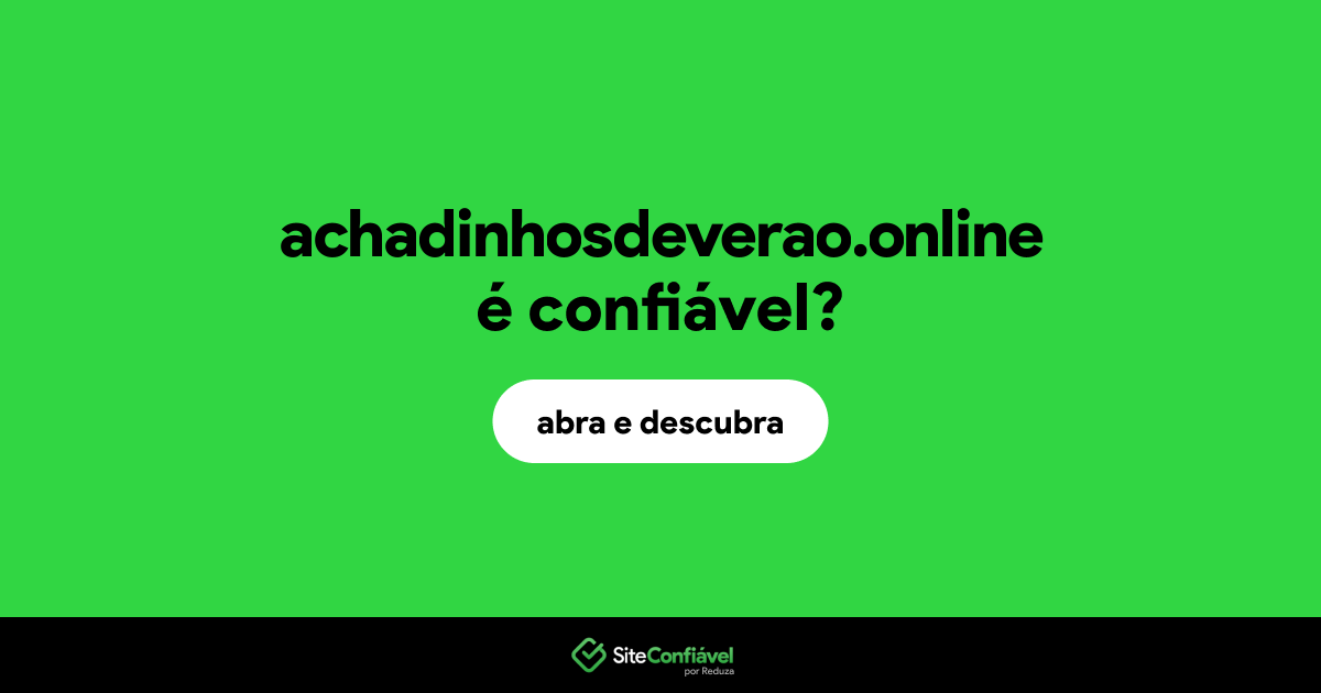 O site achadinhosdeverao.online é confiável?