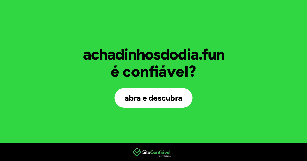 O site achadinhosdodia.fun é confiável?