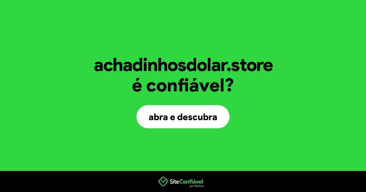 O site achadinhosdolar.store é confiável?