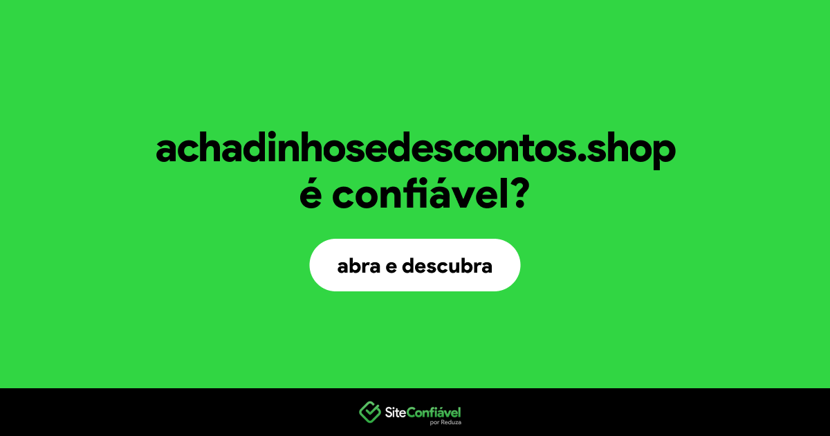 O site achadinhosedescontos.shop é confiável?