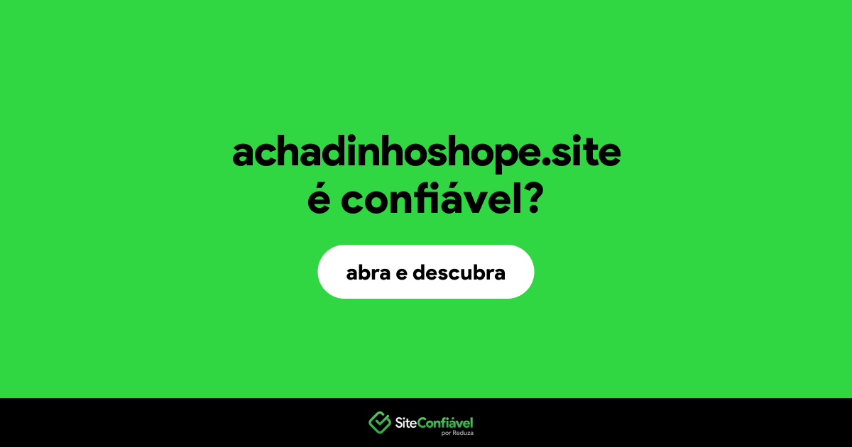 O site achadinhoshope.site é confiável?