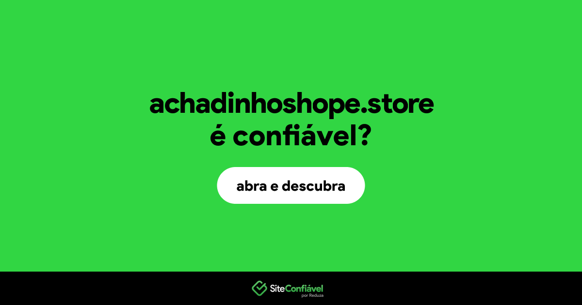 O site achadinhoshope.store é confiável?