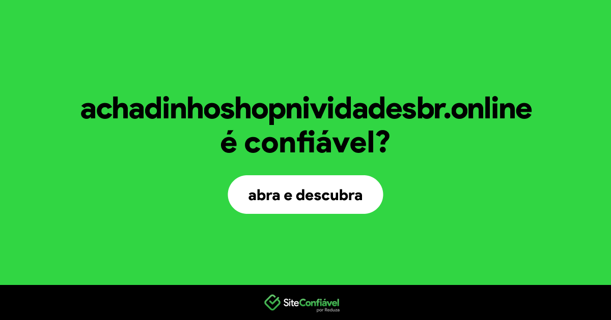 O site achadinhoshopnividadesbr.online é confiável?