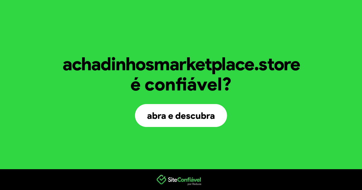 O site achadinhosmarketplace.store é confiável?