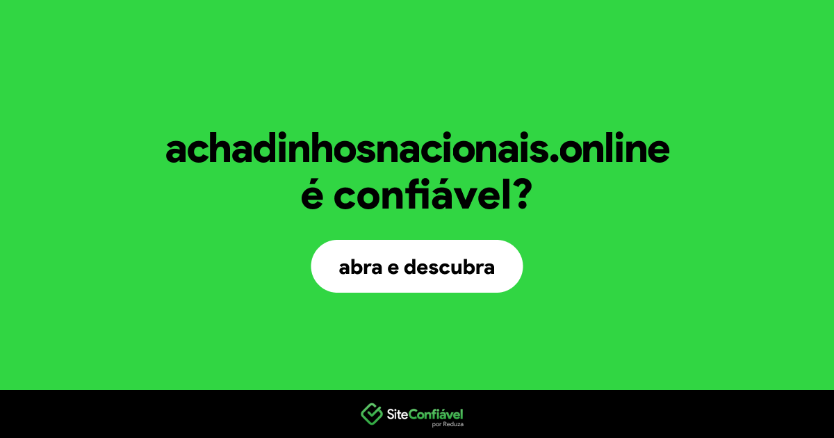 O site achadinhosnacionais.online é confiável?