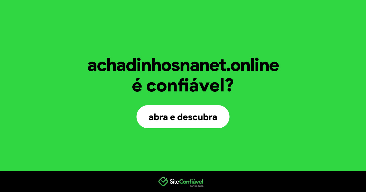 O site achadinhosnanet.online é confiável?