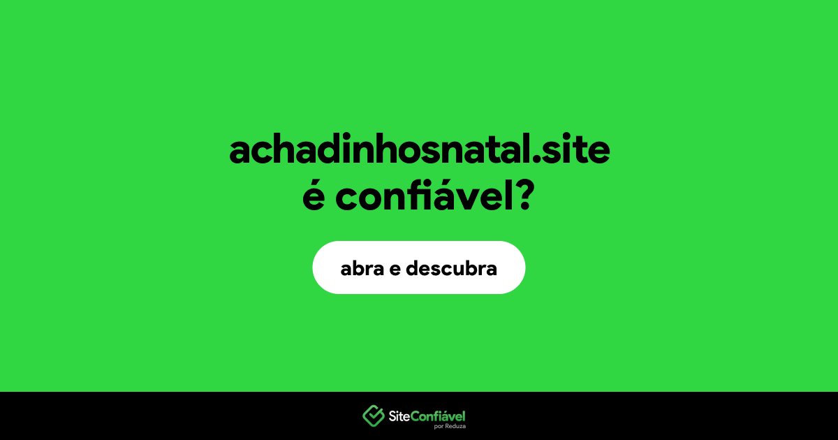 O site achadinhosnatal.site é confiável?