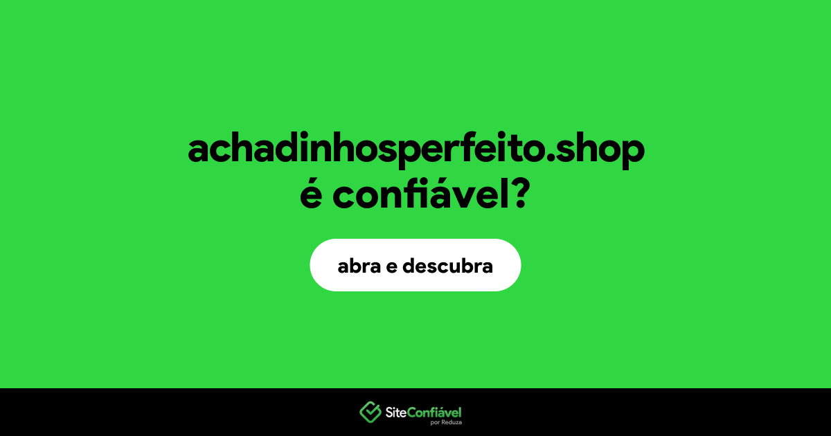 O site achadinhosperfeito.shop é confiável?