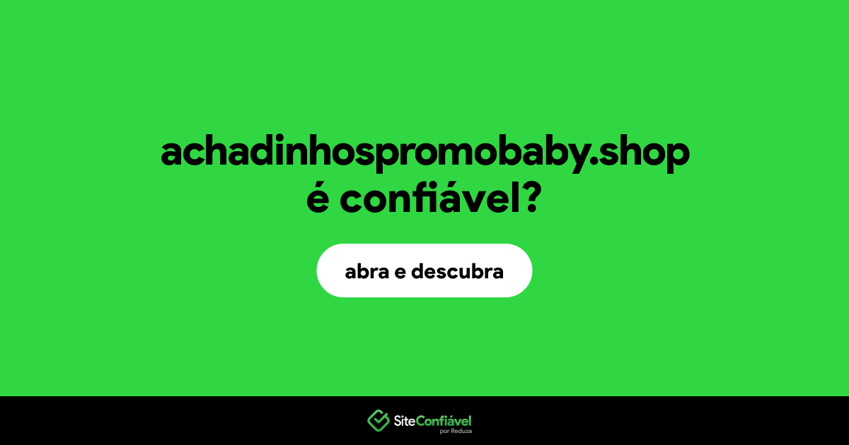O site achadinhospromobaby.shop é confiável?