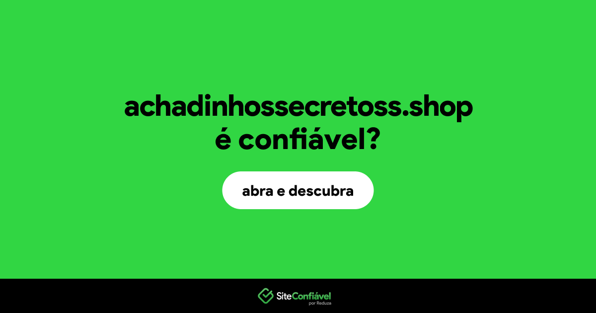 O site achadinhossecretoss.shop é confiável?