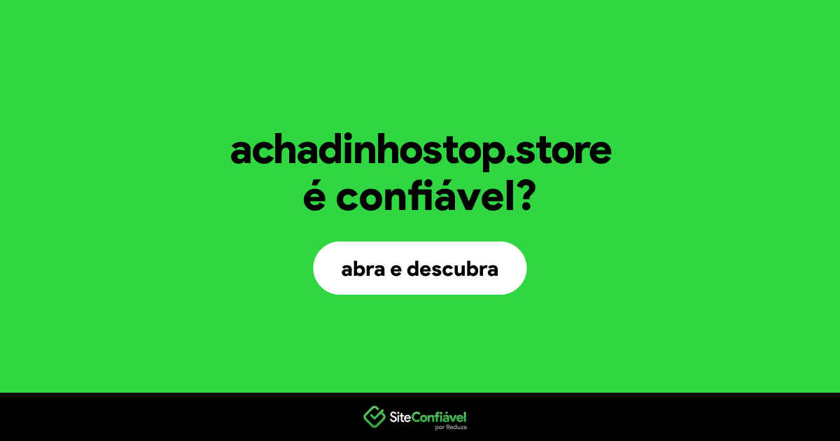 O site achadinhostop.store é confiável?