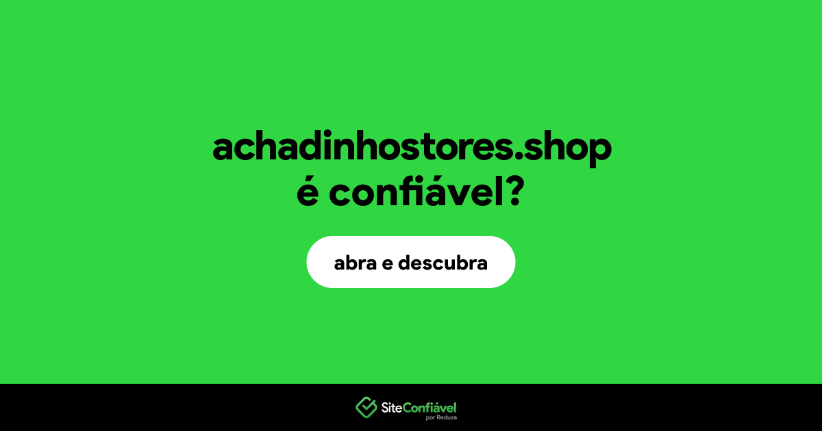 O site achadinhostores.shop é confiável?