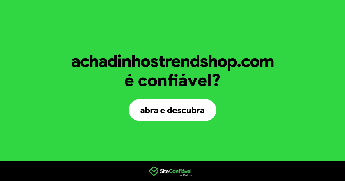 O site achadinhostrendshop.com é confiável?