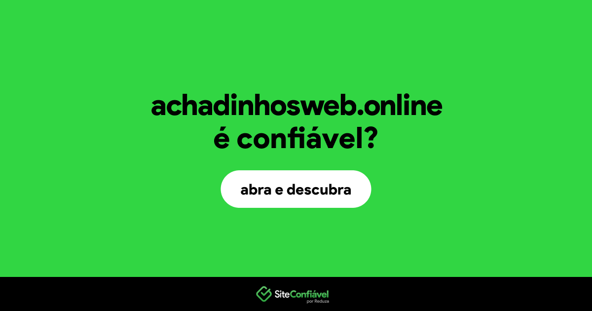 O site achadinhosweb.online é confiável?