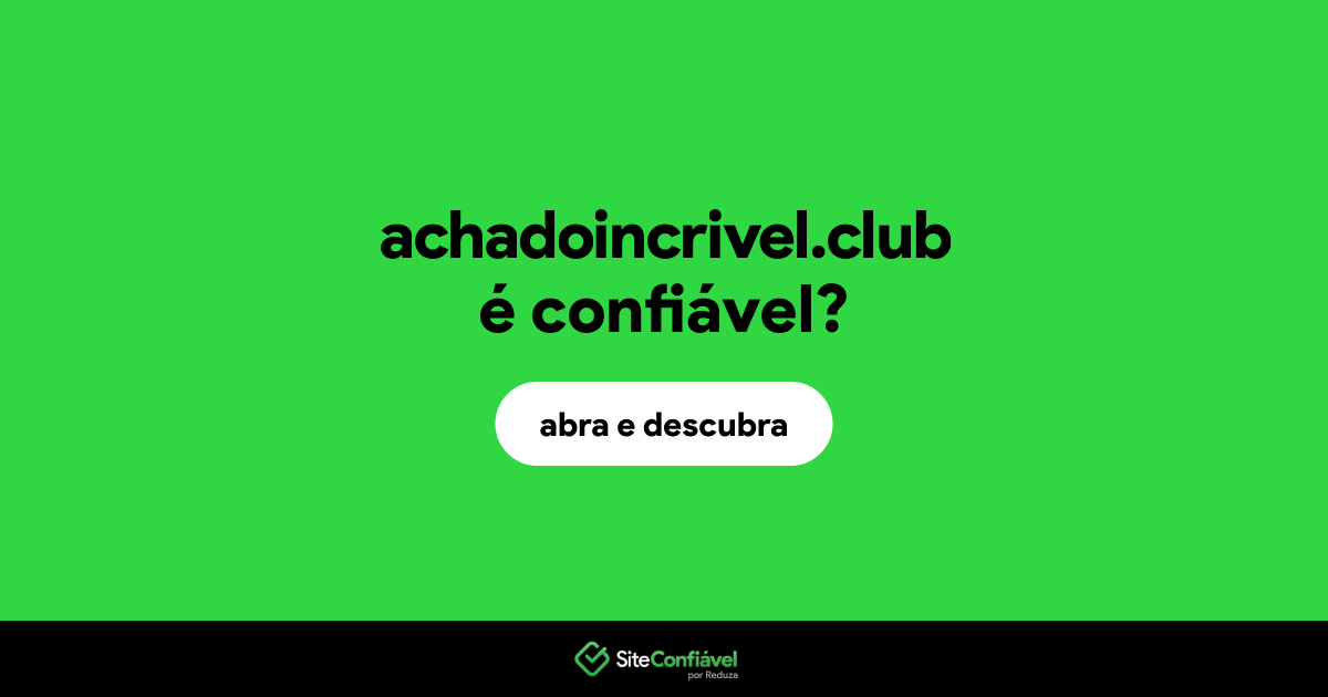 O site achadoincrivel.club é confiável?
