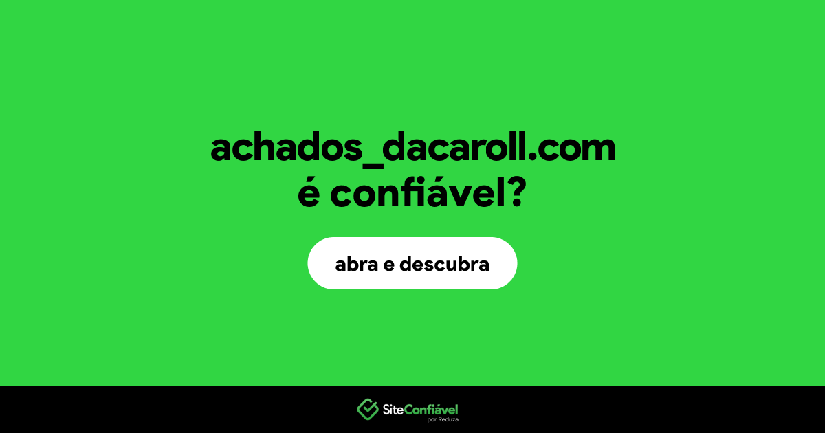 O site achados_dacaroll.com é confiável?