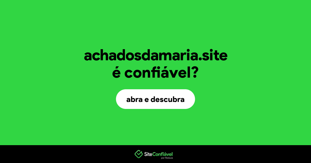 O site achadosdamaria.site é confiável?