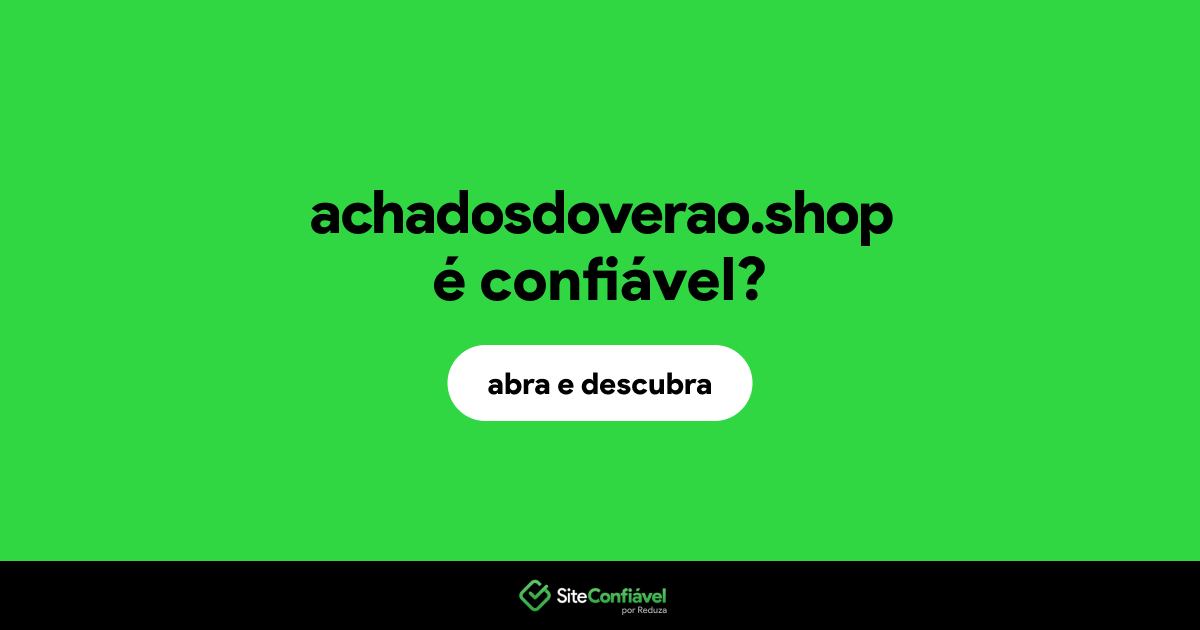 O site achadosdoverao.shop é confiável?