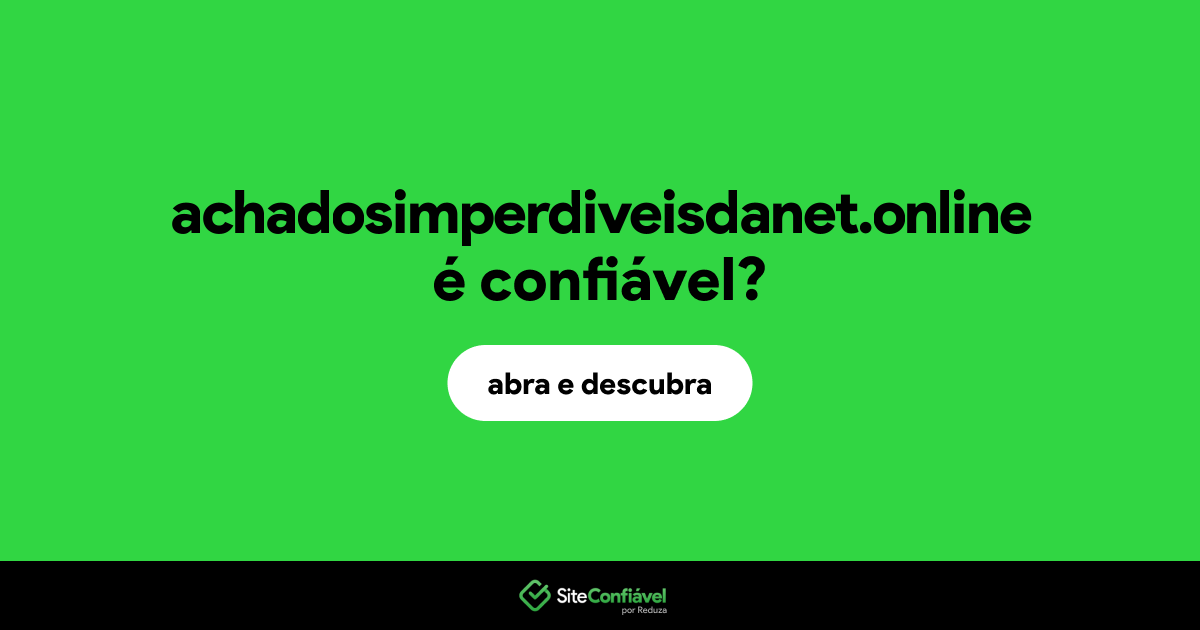 O site achadosimperdiveisdanet.online é confiável?