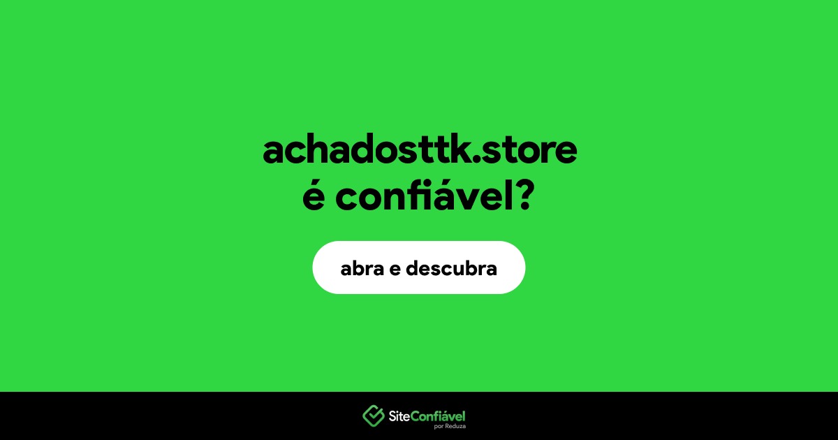 O site achadosttk.store é confiável?