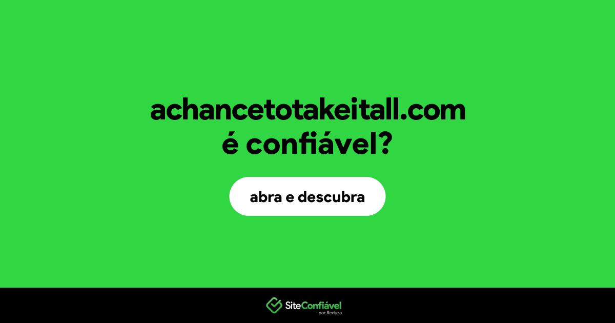 O site achancetotakeitall.com é confiável?