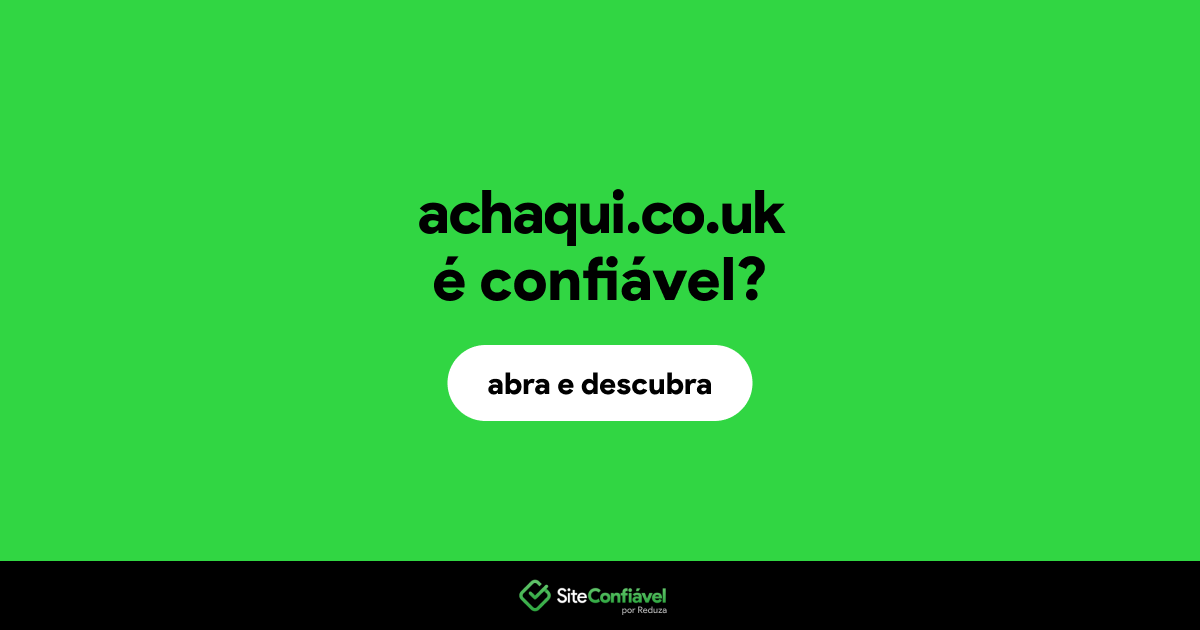 O site achaqui.co.uk é confiável?