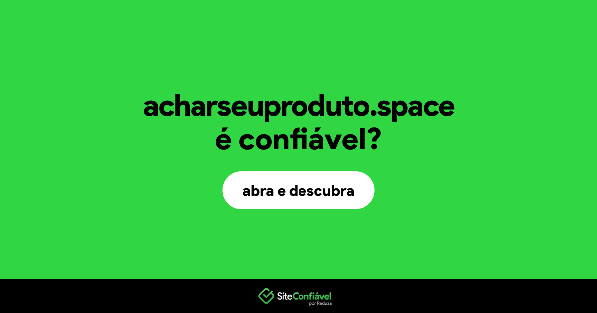 O site acharseuproduto.space é confiável?