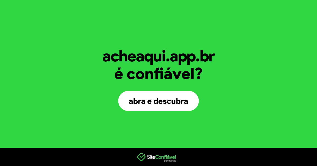 O site acheaqui.app.br é confiável?