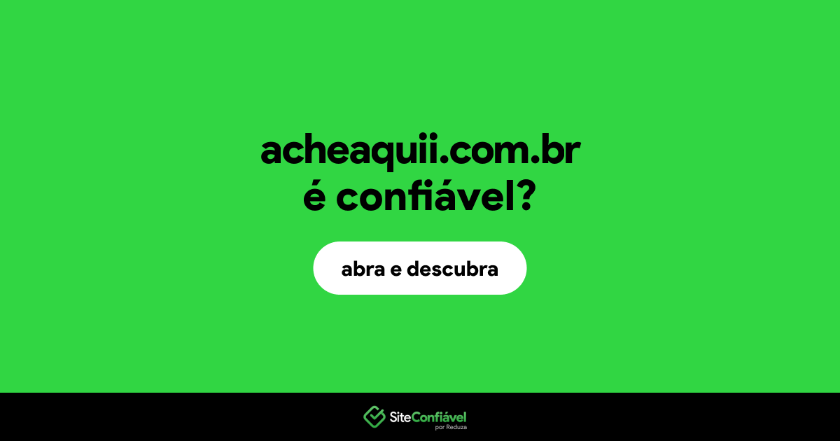 O site acheaquii.com.br é confiável?