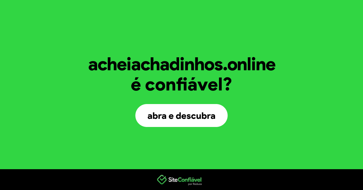 O site acheiachadinhos.online é confiável?
