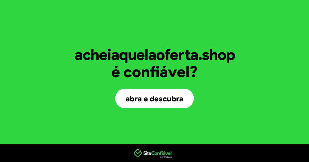 O site acheiaquelaoferta.shop é confiável?