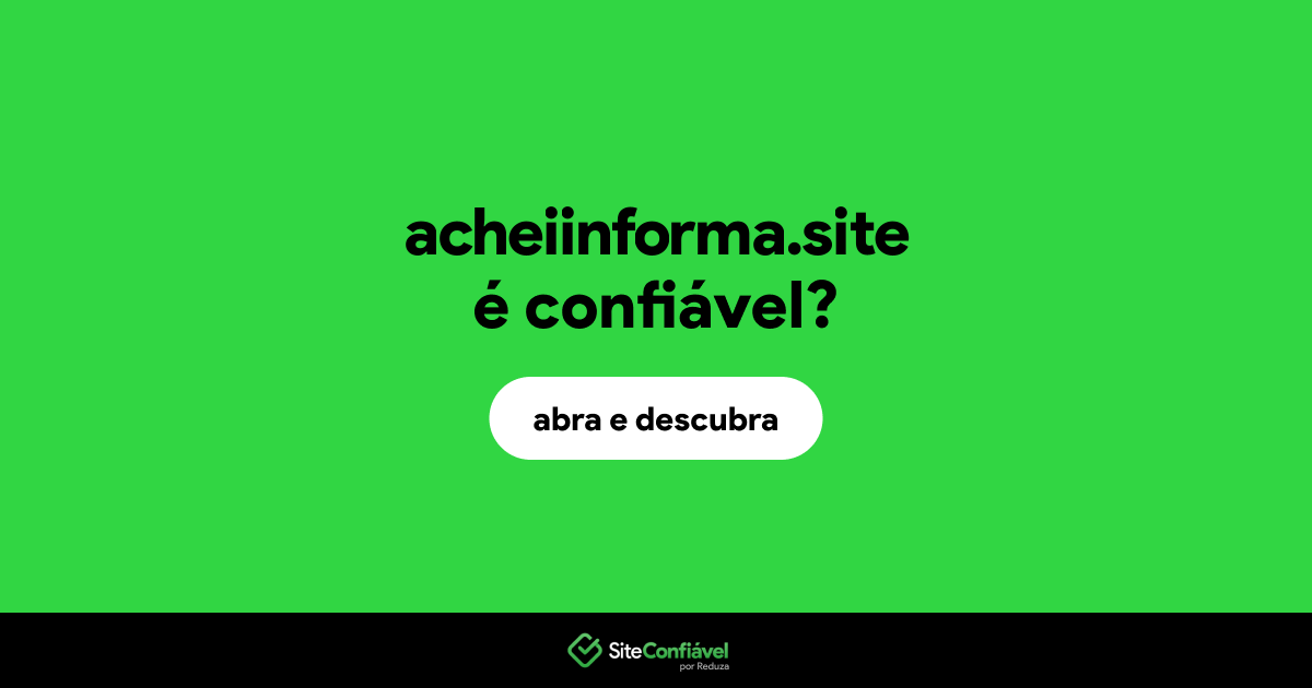 O site acheiinforma.site é confiável?