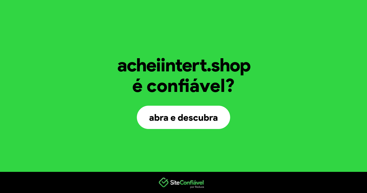 O site acheiintert.shop é confiável?