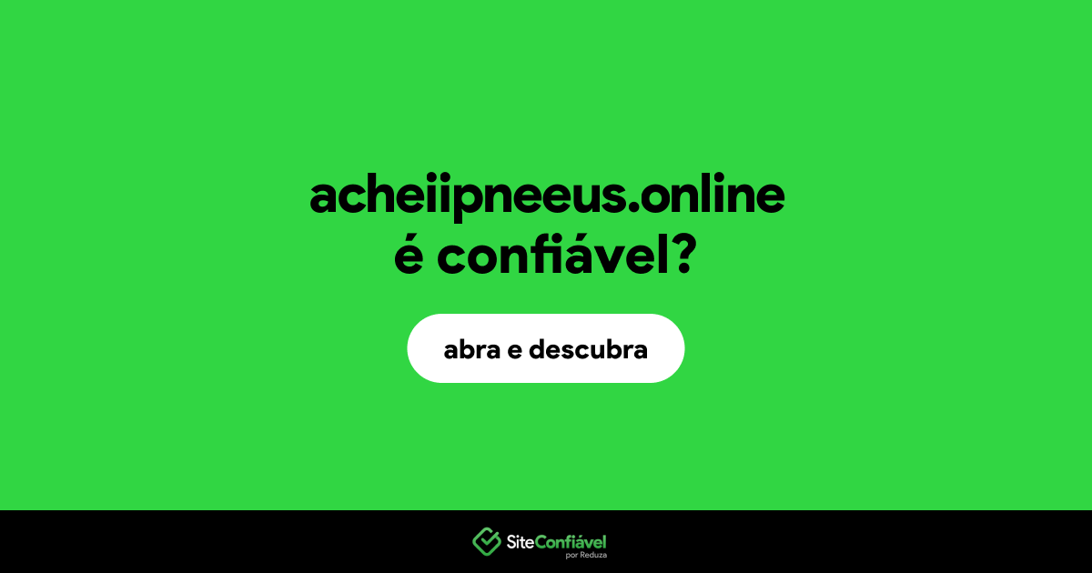 O site acheiipneeus.online é confiável?