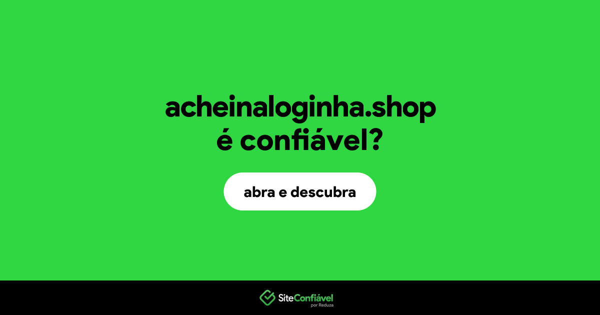 O site acheinaloginha.shop é confiável?