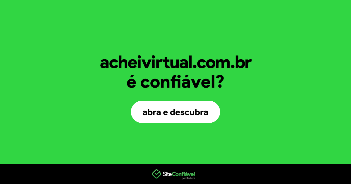 O site acheivirtual.com.br é confiável?