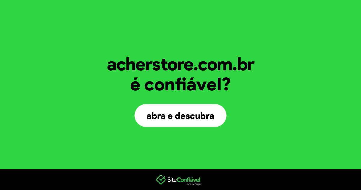 O site acherstore.com.br é confiável?