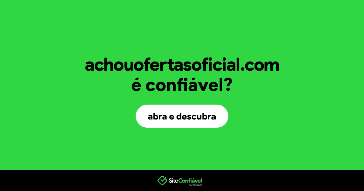 O site achouofertasoficial.com é confiável?