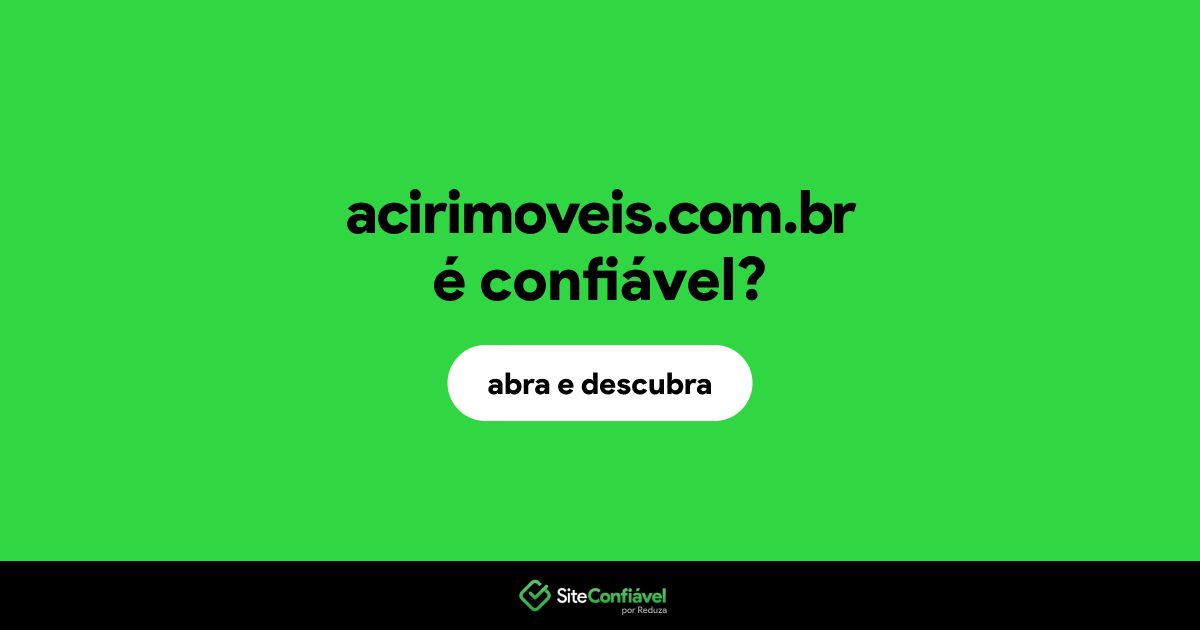 O site acirimoveis.com.br é confiável?