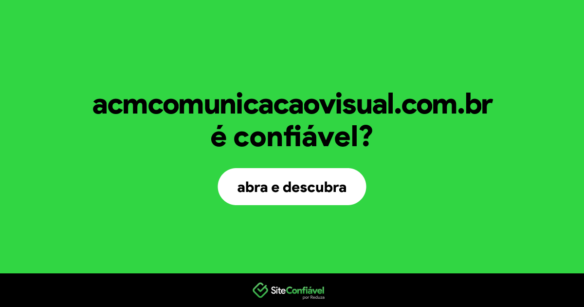 O site acmcomunicacaovisual.com.br é confiável?