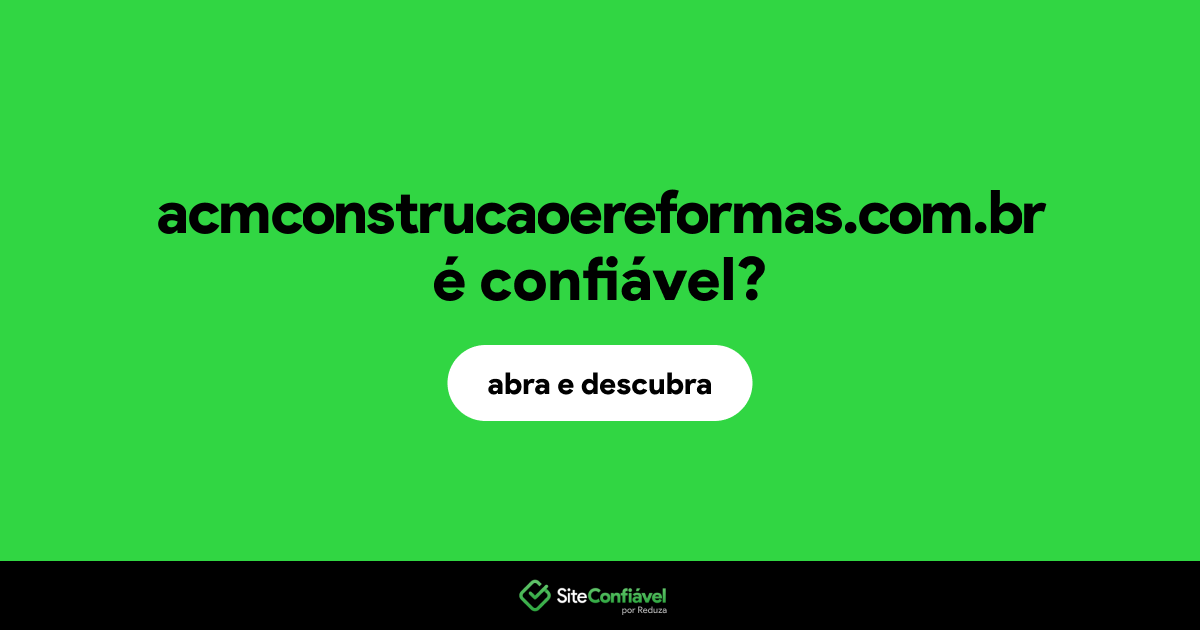 O site acmconstrucaoereformas.com.br é confiável?