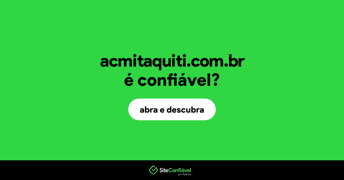 O site acmitaquiti.com.br é confiável?